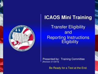 ICAOS Mini Training Transfer Eligibility and Reporting Instructions Eligibility Presented by: Training Committee [ Revi