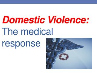 D omestic Violence: The medical response