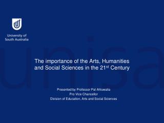 The importance of the Arts, Humanities and Social Sciences in the 21 st Century