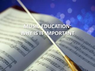 MUSIC EDUCATION: WHY IS IT IMPORTANT
