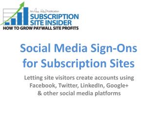 Social Media Sign- Ons for Subscription Sites