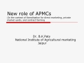 New role of APMCs In the context of liberalisation for direct marketing, private market yards, and contract farming