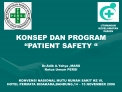 KONSEP DAN PROGRAM PATIENT SAFETY Dr.Adib A.Yahya ,MARS Ketua Umum PERSI KONVENSI NASIONAL MUTU RUMAH SAKIT KE V