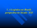 1. A Log stica no Brasil: perspectiva no S culo XXI