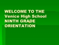 WELCOME TO THE Venice High School NINTH GRADE ORIENTATION