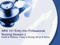 NRS 101 Entry Into Professional Nursing Session 2