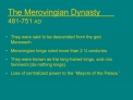 The Merovingian Dynasty 481-751 AD