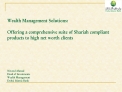 Wealth Management Solutions: Offering a comprehensive suite of Shariah compliant products to high net worth clients
