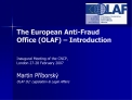 The European Anti-Fraud Office OLAF Introduction Inaugural Meeting of the CNCP, London 27-28 February 2007
