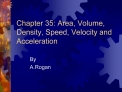 Chapter 35: Area, Volume, Density, Speed, Velocity and Acceleration