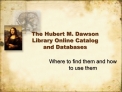The Hubert M. Dawson Library Online Catalog and Databases