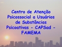 Centro de Aten o Psicossocial a Usu rios de Subst ncias Psicoativas - CAPSad - FAMEMA
