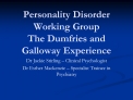 Personality Disorder Working Group The Dumfries and Galloway Experience