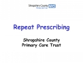 Repeat Prescribing Shropshire County Primary Care Trust