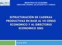 ESTRUCTURACI N DE CADENAS PRODUCTIVAS EN BASE AL VII CENSO ECONOMICO Y AL DIRECTORIO ECONOMICO 2005