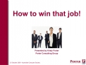 How to win that job Presented by Kristy Porter Porter Consulting Group