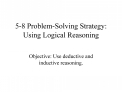 5-8 Problem-Solving Strategy: Using Logical Reasoning