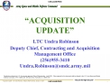 ACQUISITION UPDATE LTC Undra Robinson Deputy Chief, Contracting and Acquisition Management Office 256955-3410 Undra.R