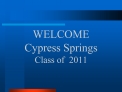 WELCOME Cypress Springs Class of 2011