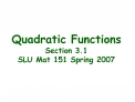 Quadratic Functions Section 3.1 SLU Mat 151 Spring 2007