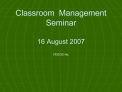Classroom Management Seminar 16 August 2007