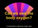 Can we owe the body oxygen
