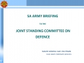 SA ARMY BRIEFING TO THE JOINT STANDING COMMITTEE ON DEFENCE MAJOR GENERAL SAZI
