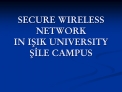 SECURE WIRELESS NETWORK IN ISIK UNIVERSITY SILE CAMPUS