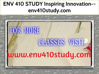 ENV 410 STUDY Inspiring Innovation--env410study.com