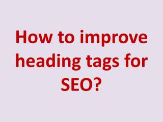 How to improve heading tags for SEO?