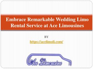 Embrace Remarkable Wedding Limo Rental Service at Ace Limousines