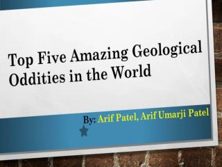 Amazing Geological Oddities by Arif Patel, Arif Umarji Patel