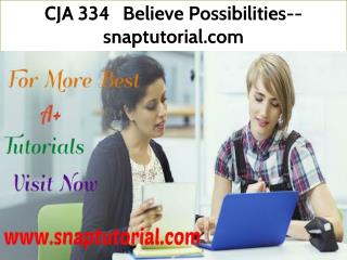 CJA 334 Believe Possibilities--snaptutorial.com