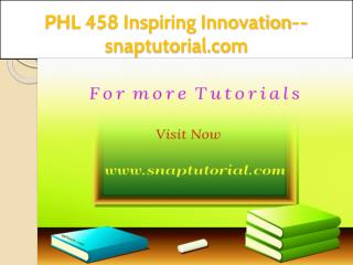 PHL 458 Inspiring Innovation--snaptutorial.com
