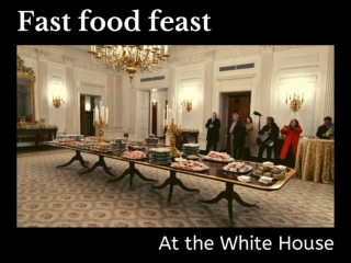 Fast food feast at the White House