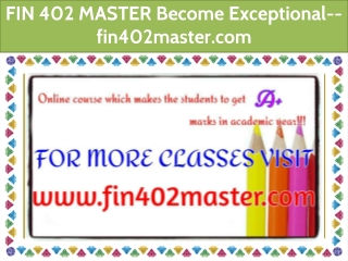FIN 402 MASTER Become Exceptional--fin402master.com