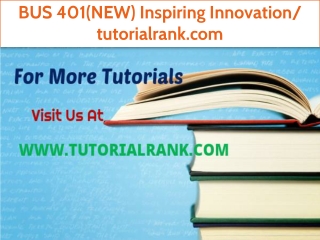 BUS 401(NEW) Inspiring Innovation/tutorialrank.com