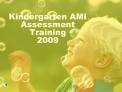 Kindergarten AMI Assessment Training 2009