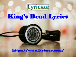 King’s Dead Lyrics - Lyricsze.com