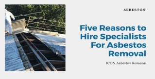Five Reasons to Hire Specialists for Asbestos Removal